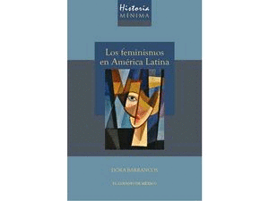 Historia mínima: Los feminismos en América Latina