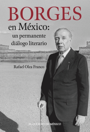 Borges en México: un permanente diálogo literario