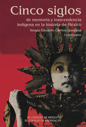 Cinco siglos de memoria y trascendencia indígena