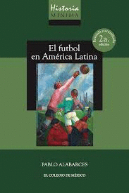 Historia mínima del futbol en América Latina