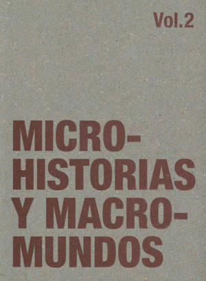 Microhistorias y macro mundos