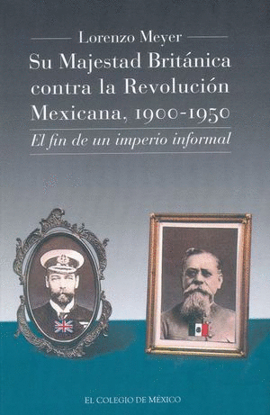 Su majestad británica contra la revolución mexicana 1900-1950
