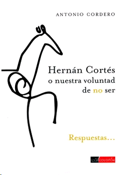 Hernán Cortés o nuestra voluntad de no ser