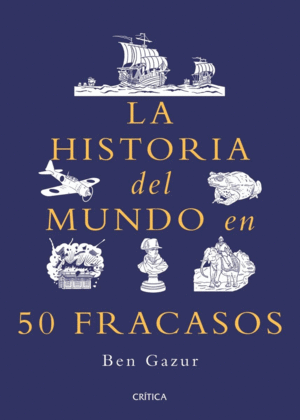 Historia del mundo en 50 fracasos, La