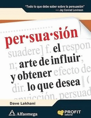 Persuasión: El arte de influir y obtener lo que desea