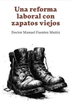 Una reforma laboral con zapatos viejos