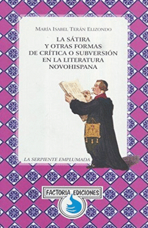 Sátira y otras formas de crítica o subversión en la literatura novohispana, La