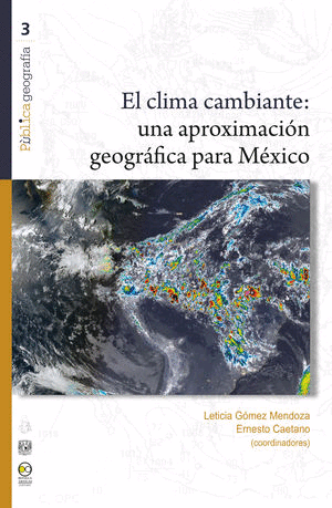 Clima cambiante, El: una aproximación geográfica para México