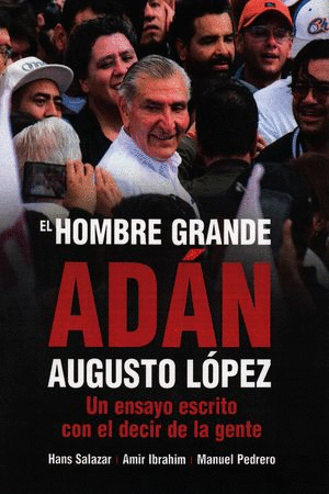 Hombre grande, El. Adán Augusto López