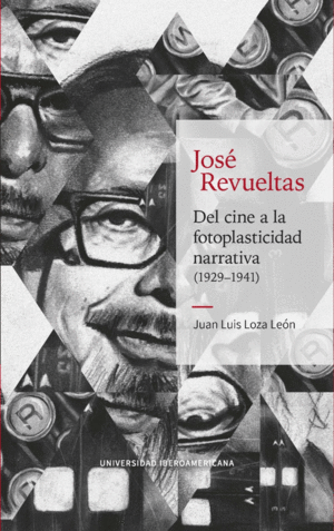 José Revueltas: Del cine a la fotoplasticidad narrativa (1929-1941)