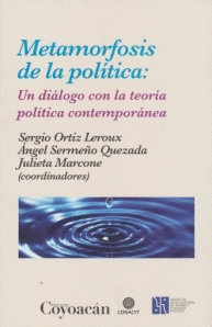 Metamorfosis de la política: Un díalogo con la teoria política contmporánea