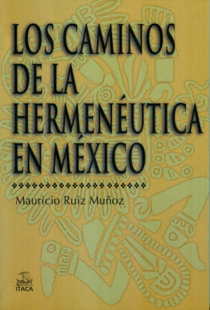 Caminos de la Hermenéutica en México, Los