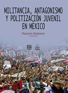 Militancia antagonismo y politizacion juvenil en Mexico