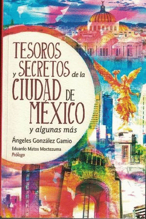 Tesoros y secretos de la Ciudad de México y algunas más