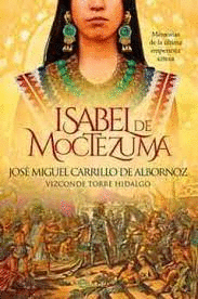 Isabel de Moctezuma: Memorias de la última emperatriz azteca