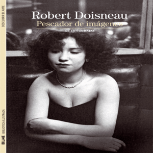 Robert Doisneau: Pescador de imágenes