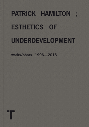 Esthetics of Underdevelopment, Works/obras 1996-2015