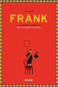 Frank, La increíble historia de una dictadura olvidada
