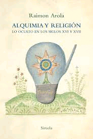 Alquimia y religión: Lo oculto en los siglos XVI y XVII
