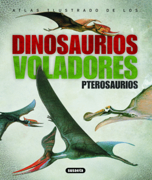 Pterosaurios:atlas ilustrado