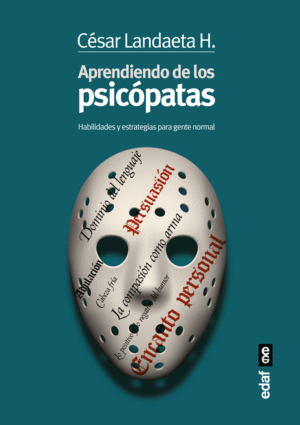 Aprendiendo de los psicópatas: Habilidades y estrategias para gente normal