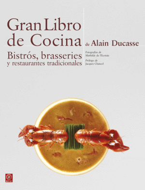 Gran libro de cocina de Alain Ducasse: Bistrós, brasseries y restaurantes tradic