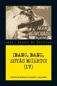 ¡Bang, bang, estás muerto! (IV)