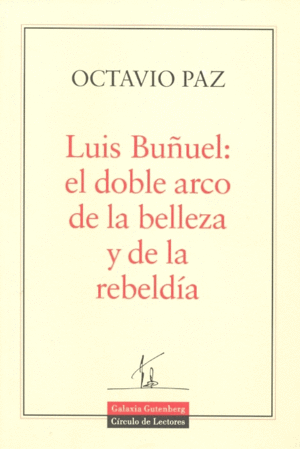 Luis Buñuel: el doble arco de la belleza y de la rebeldía