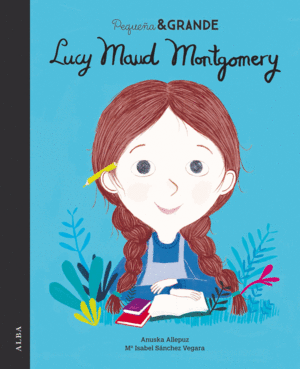 Lucy Maud Montgomery. Pequeña & Grande