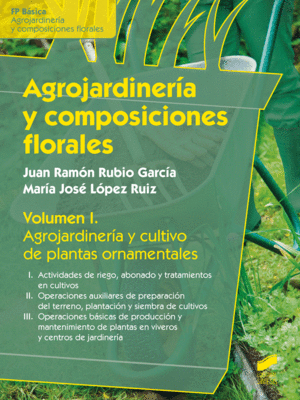 Agrojardinería y composiciones florales. Vol 1
