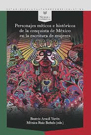 Personajes míticos e históricos de la conquista de México en la escritura de mujeres