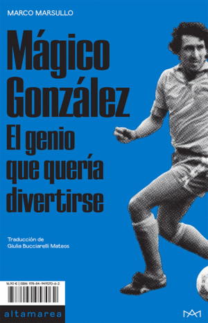 Mágico González: El genio que quería divertirse