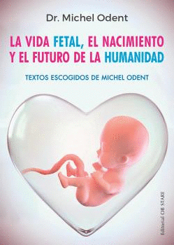 Vida fetal, el nacimiento y el futuro de la humanidad, La