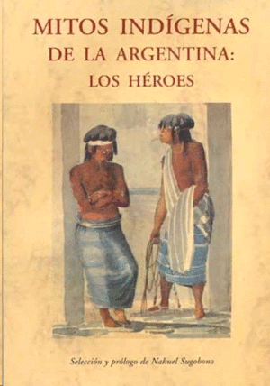 Mitos indígenas de la Argentina: Los héroes