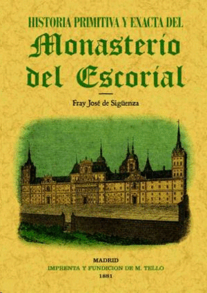 Historia primitiva y exacta del monasterio del escorial