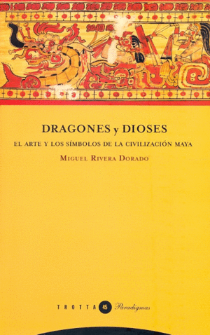Dragones y Dioses: El arte y los símbolos de la civilización Maya