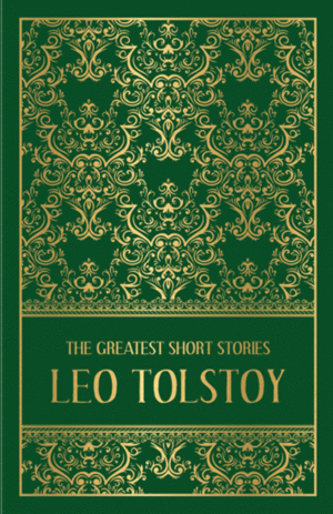 Greatest Short Stories of Leo Tolstoy: Deluxe Hardbound Edition