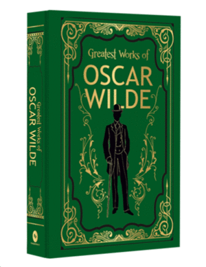 Greatest Works of Oscar Wilde: Deluxe Hardbound Edition