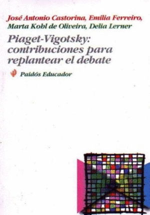 Piaget-Vigotsky: contribuciones para replantear el debate