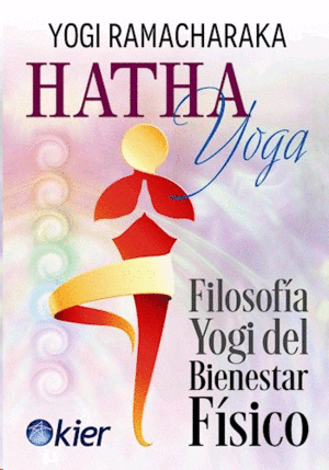 Hatha Yoga: Filosofía Yogi del bienestar físico