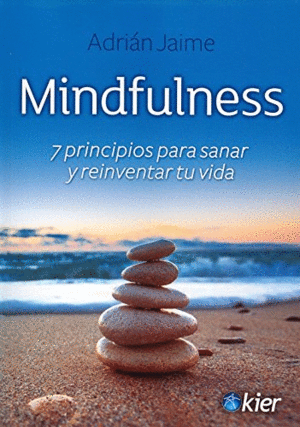 Mindfulness: 7 principios para sanar y reinventar tu vida