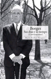 Borges: Sus días y su tiempo (Conversaciones)