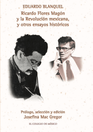Ricardo Flores Magón y la revolución mexicana, y otros ensayos historicos
