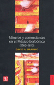 Mineros y comerciantes en el México Borbónico