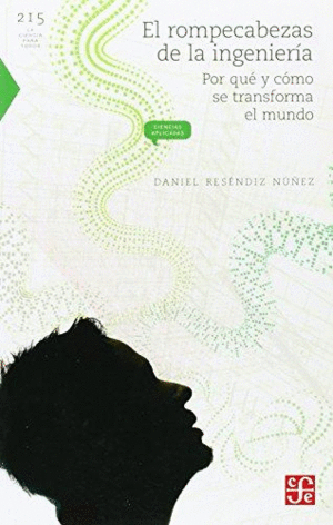 Rompecabezas de la ingeniería. Por qué y cómo se transforma el mundo, El