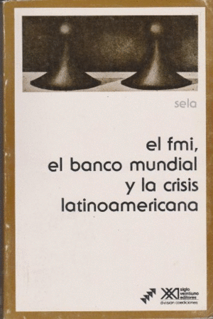 Fmi, el banco mundial y la crisis latinoa