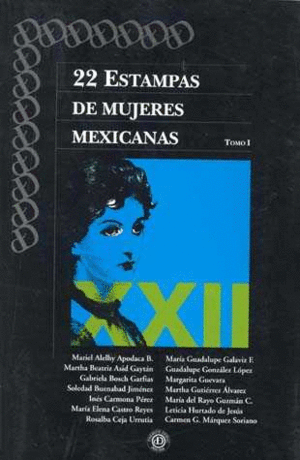 22 estampas de mujeres mexicanas . Tomo 1