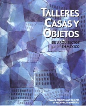 Talleres, casas y objetos de arquitectos mexicanos