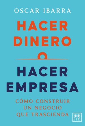 Hacer dinero o hacer empresa