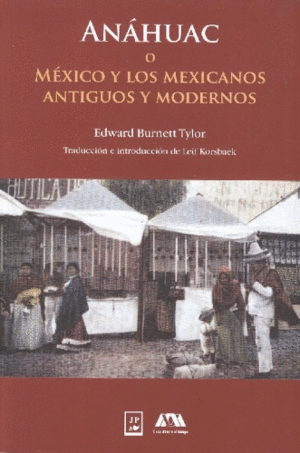 Anáhuac o México y los mexicanos antiguos y modernos